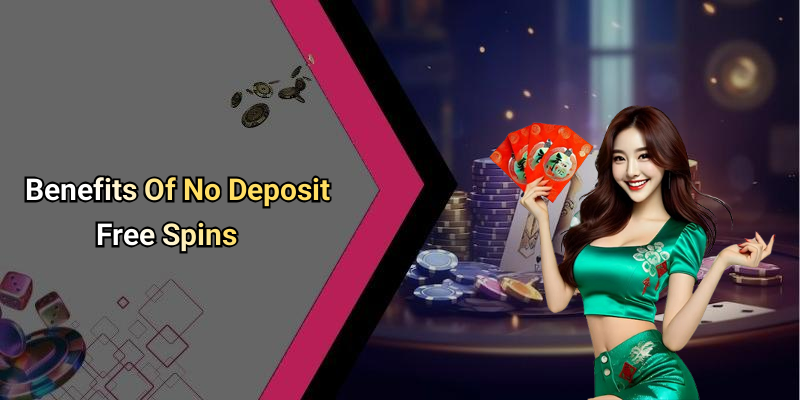 Benefits Of No Deposit Free Spins