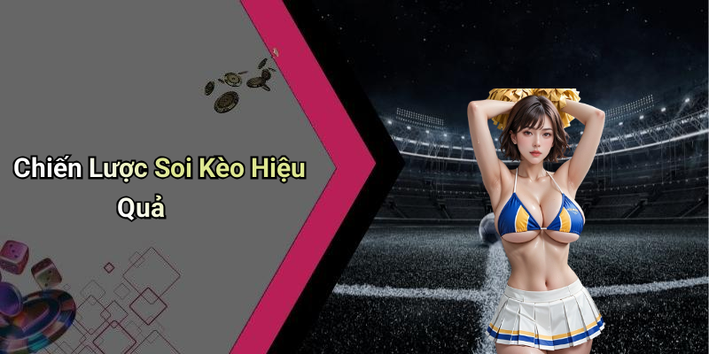 Chiến Lược Soi Kèo Hiệu Quả