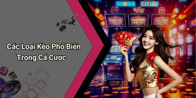 Các Loại Kèo Phổ Biến Trong Cá Cược