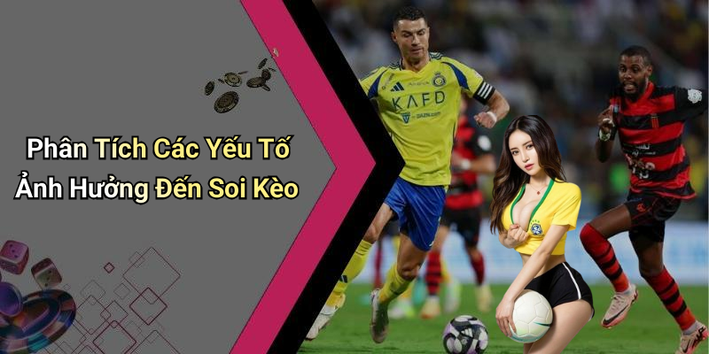 Phân Tích Các Yếu Tố Ảnh Hưởng Đến Soi Kèo
