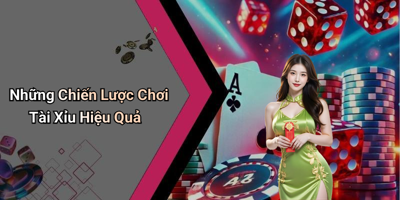 Những Chiến Lược Chơi Tài Xỉu Hiệu Quả