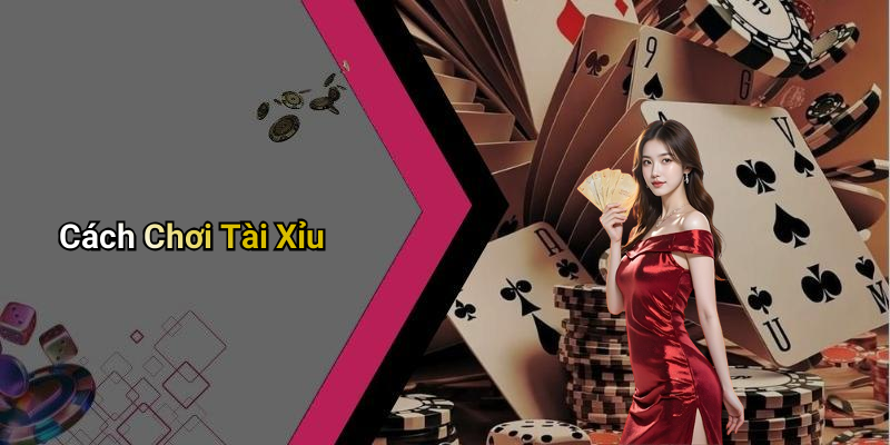 Cách Chơi Tài Xỉu