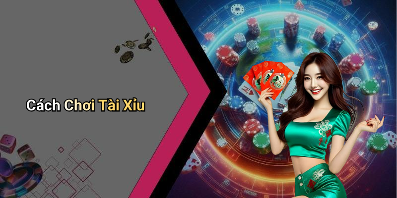 Cách Chơi Tài Xỉu