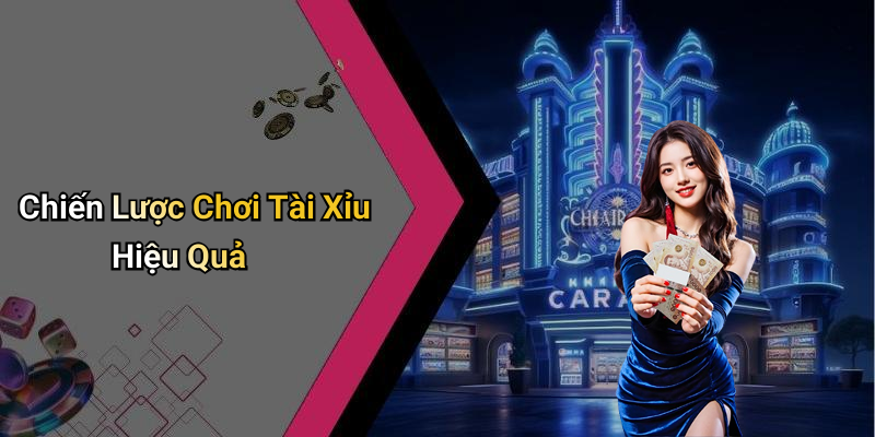 Chiến Lược Chơi Tài Xỉu Hiệu Quả