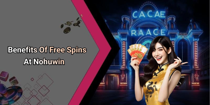 Benefits Of Free Spins At Nohuwin