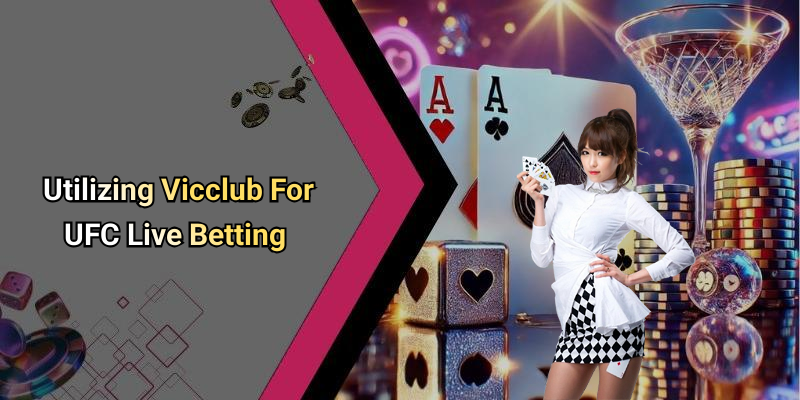 Utilizing Vicclub For UFC Live Betting