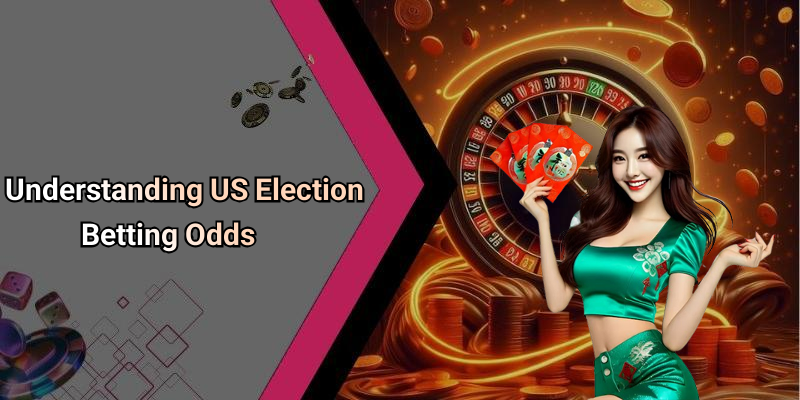 Understanding US Election Betting Odds