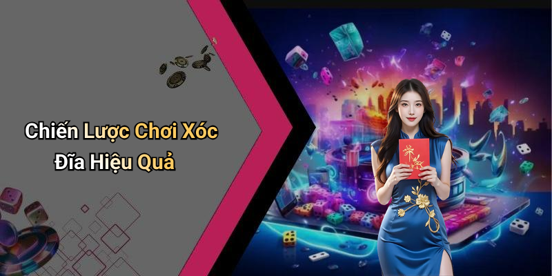 Chiến Lược Chơi Xóc Đĩa Hiệu Quả