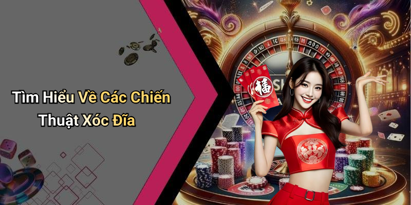 Tìm Hiểu Về Các Chiến Thuật Xóc Đĩa