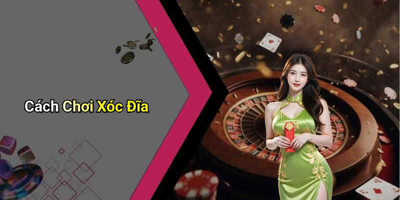 Cách Chơi Xóc Đĩa