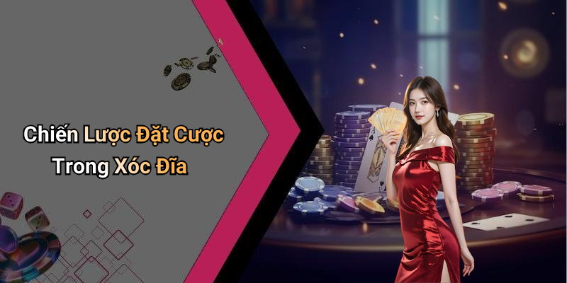 Chiến Lược Đặt Cược Trong Xóc Đĩa