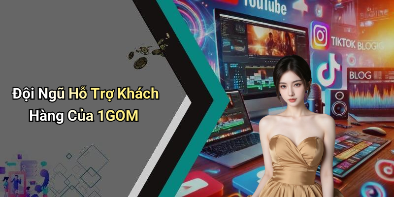 Đội Ngũ Hỗ Trợ Khách Hàng Của 1GOM
