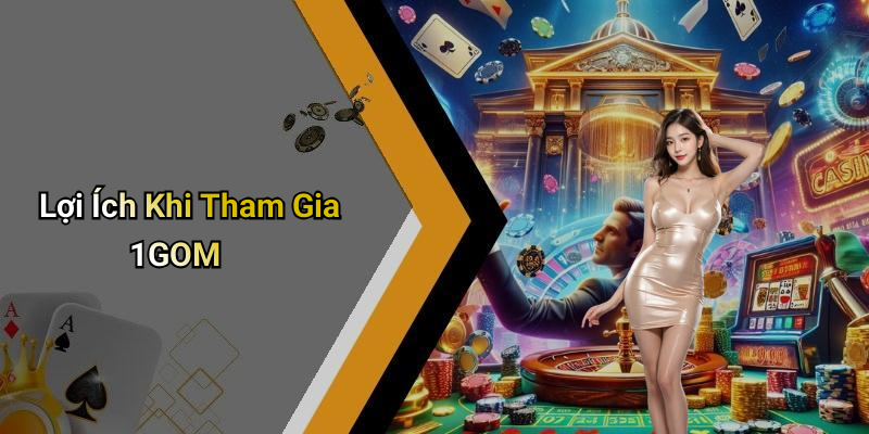 Lợi Ích Khi Tham Gia 1GOM