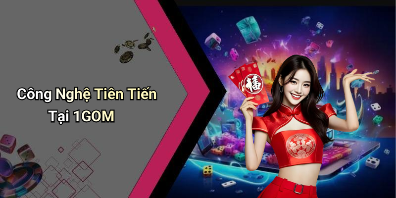 Công Nghệ Tiên Tiến Tại 1GOM