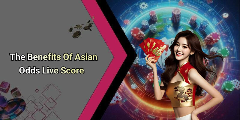 The Benefits Of Asian Odds Live Score