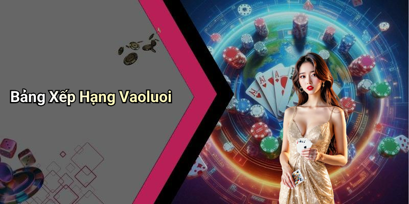 Bảng Xếp Hạng Vaoluoi