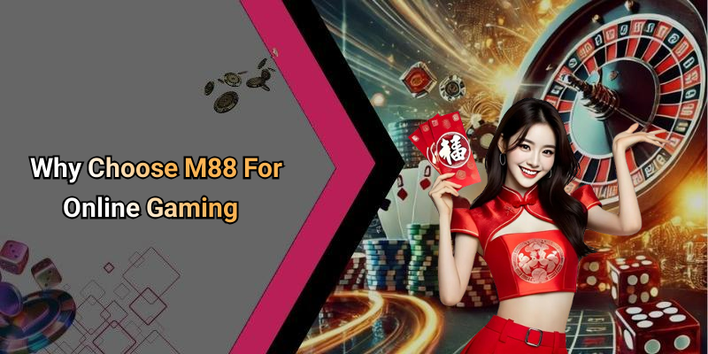 Why Choose M88 For Online Gaming