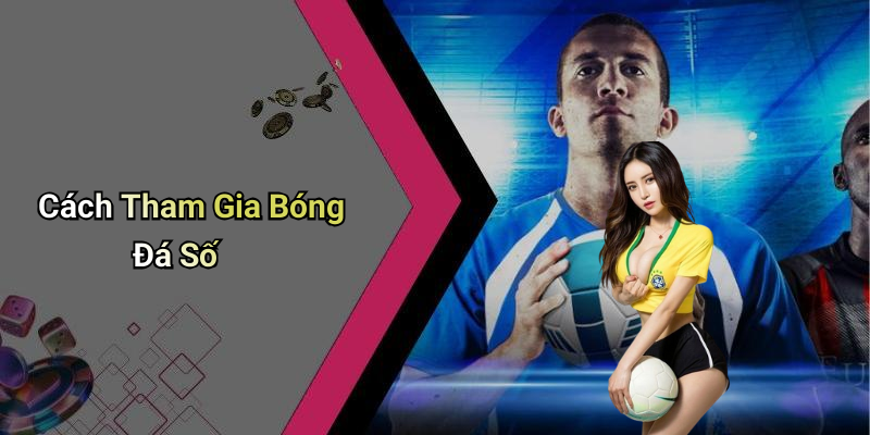 Cách Tham Gia Bóng Đá Số