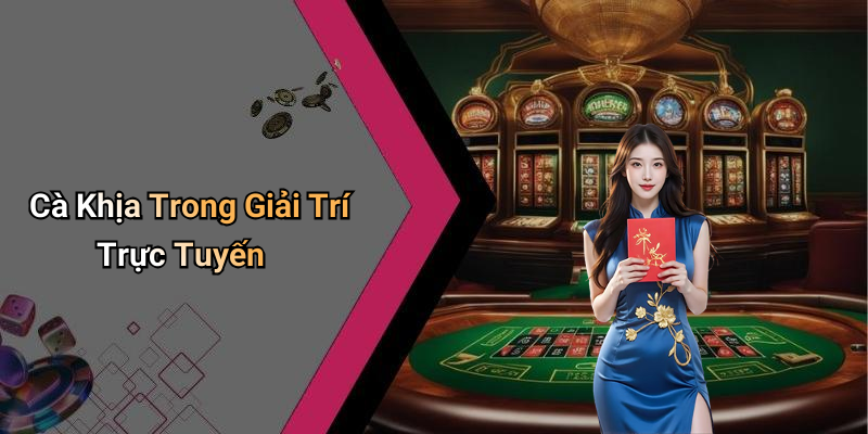 Cà Khịa Trong Giải Trí Trực Tuyến