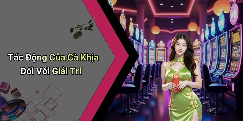 Tác Động Của Cà Khịa Đối Với Giải Trí