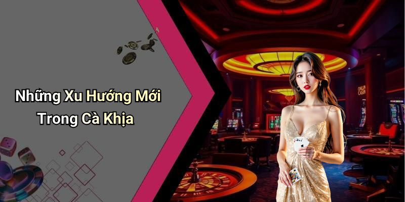 Những Xu Hướng Mới Trong Cà Khịa