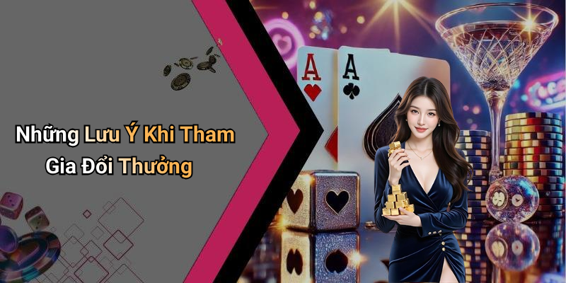 Những Lưu Ý Khi Tham Gia Đổi Thưởng