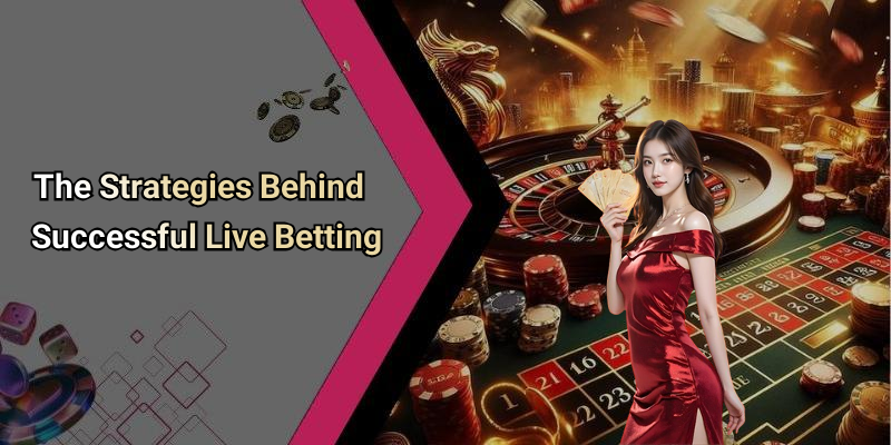 The Strategies Behind Successful Live Betting
