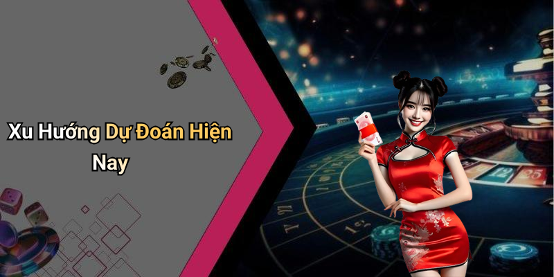 Xu Hướng Dự Đoán Hiện Nay