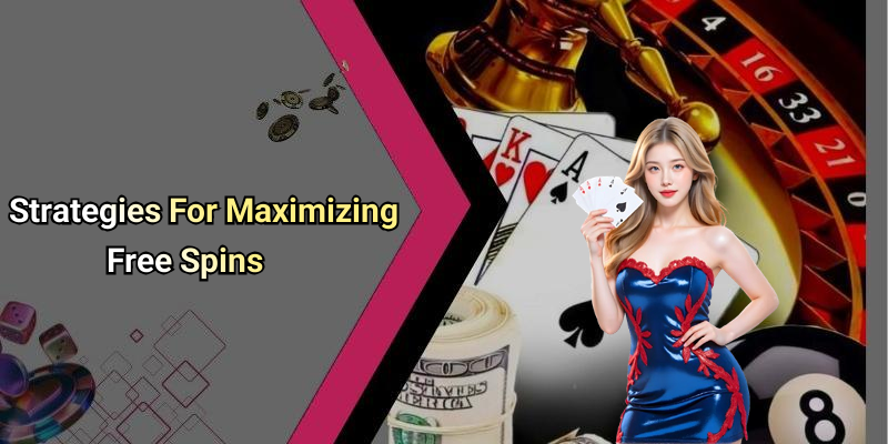 Strategies For Maximizing Free Spins