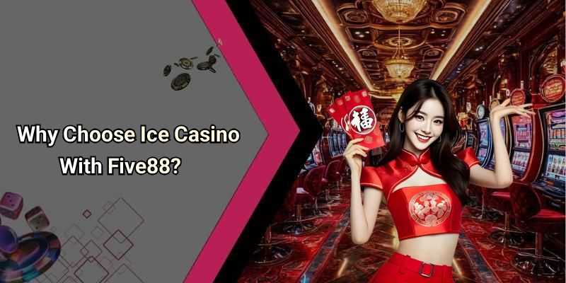 Why Choose Ice Casino With Five88?