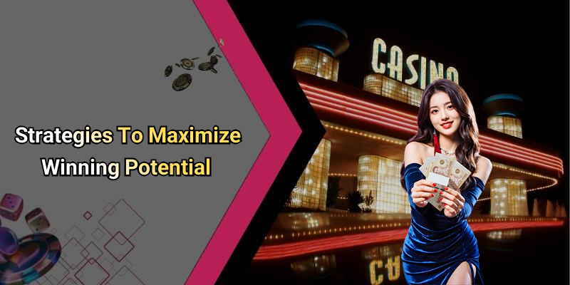Strategies To Maximize Winning Potential