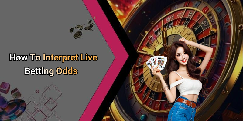 How To Interpret Live Betting Odds