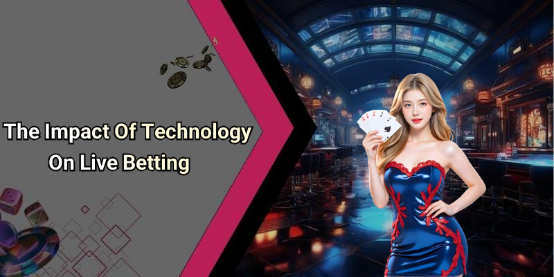 The Impact Of Technology On Live Betting