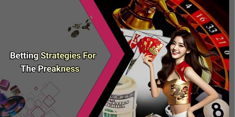 Betting Strategies For The Preakness