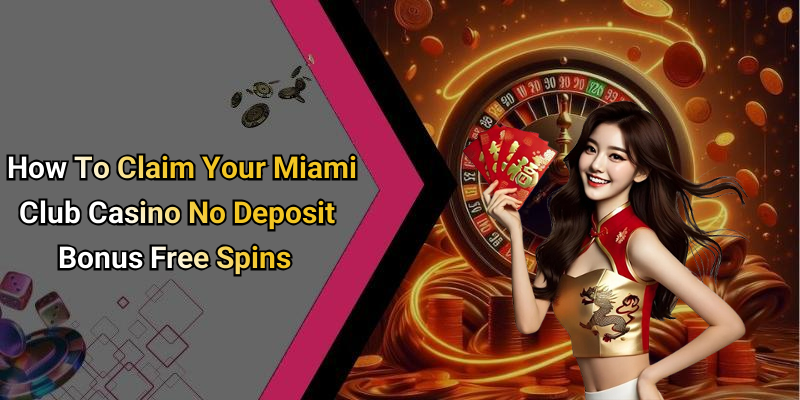 How To Claim Your Miami Club Casino No Deposit Bonus Free Spins