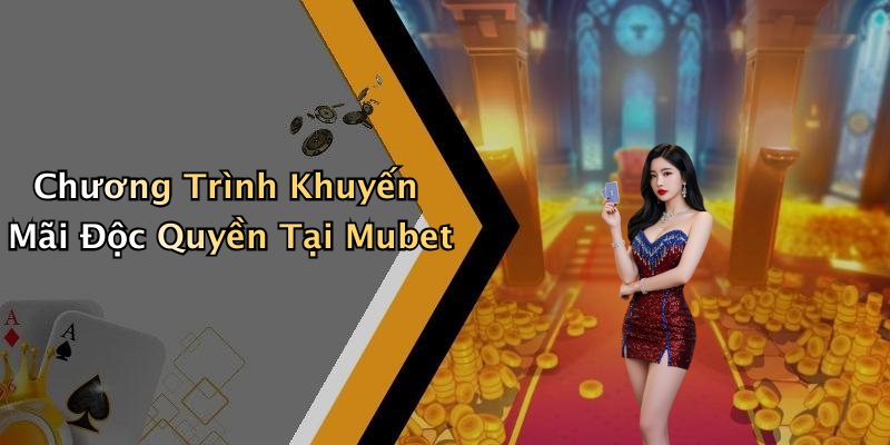 Chương Trình Khuyến Mãi Độc Quyền Tại Mubet
