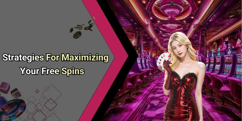 Strategies For Maximizing Your Free Spins