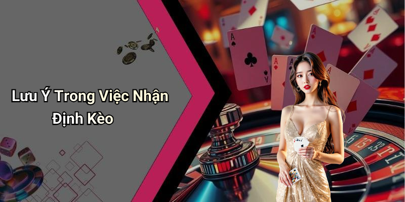 Lưu Ý Trong Việc Nhận Định Kèo