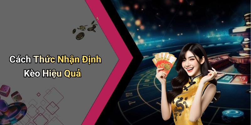 Cách Thức Nhận Định Kèo Hiệu Quả