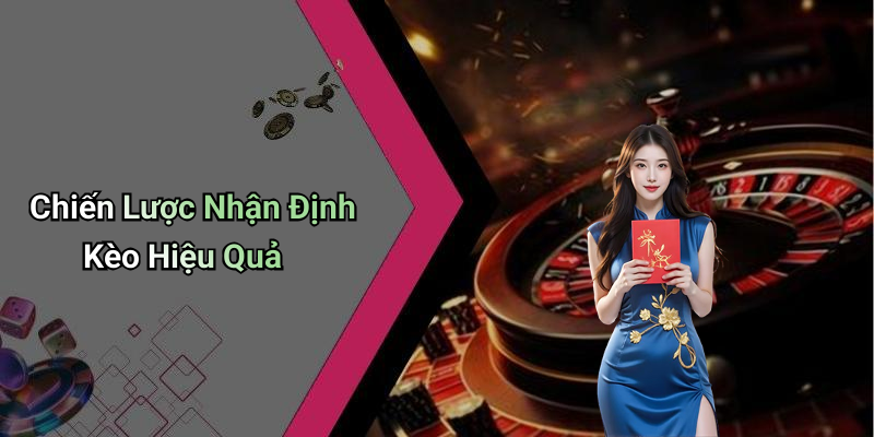 Chiến Lược Nhận Định Kèo Hiệu Quả