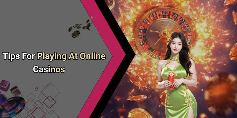 Tips For Playing At Online Casinos