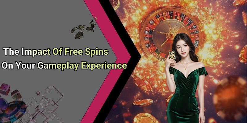 The Impact Of Free Spins On Your Gameplay Experience