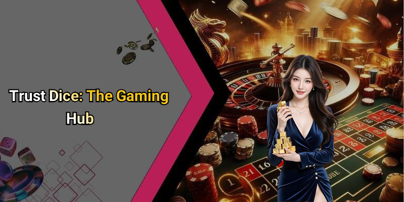 Trust Dice: The Gaming Hub