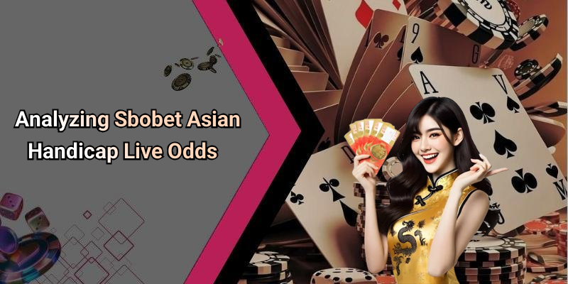 Analyzing Sbobet Asian Handicap Live Odds