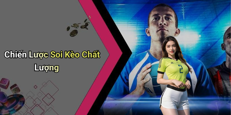 Chiến Lược Soi Kèo Chất Lượng