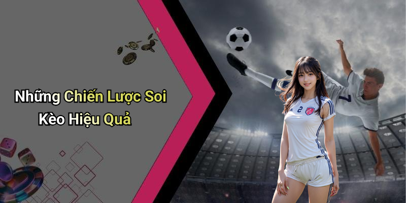 Những Chiến Lược Soi Kèo Hiệu Quả
