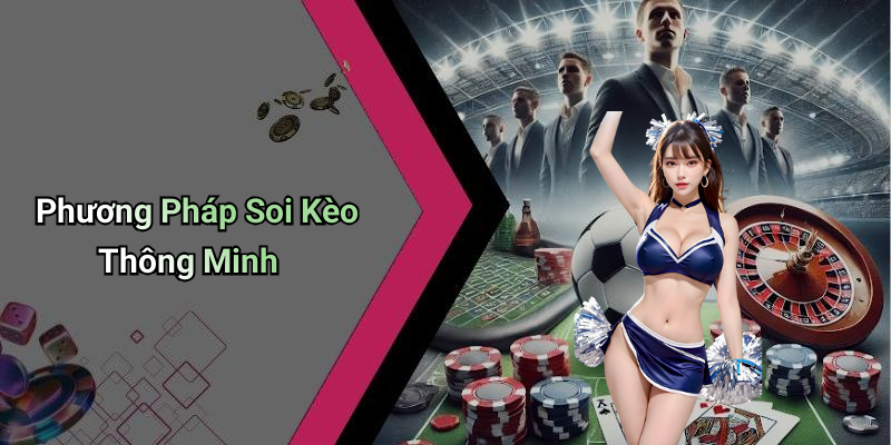 Phương Pháp Soi Kèo Thông Minh