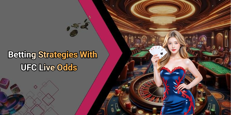 Betting Strategies With UFC Live Odds