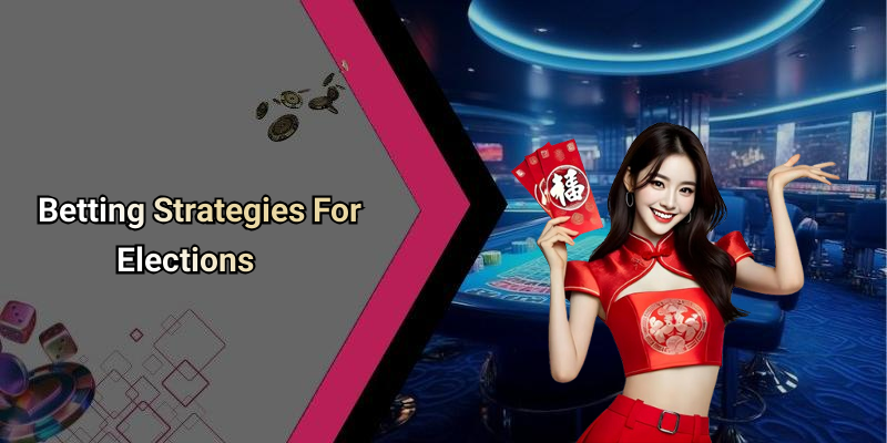 Betting Strategies For Elections