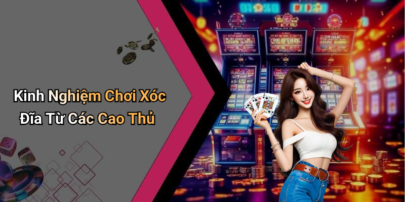Kinh Nghiệm Chơi Xóc Đĩa Từ Các Cao Thủ